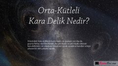 Orta-Kütleli Kara Delik Nedir?