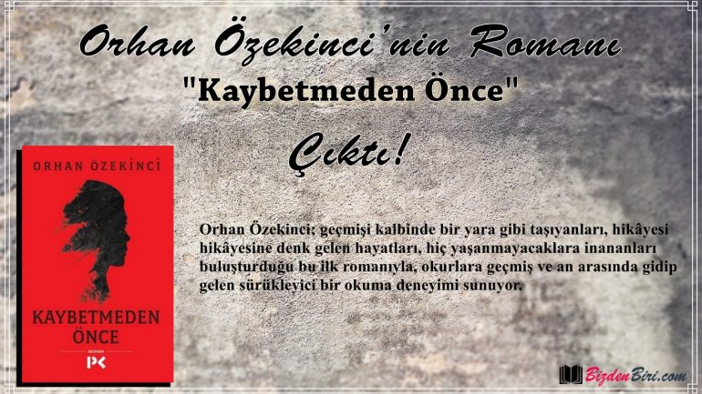 Orhan Özekinci’nin Romanı ”Kaybetmeden Önce” Çıktı!