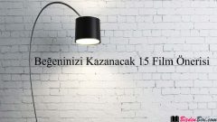 Beğeninizi Kazanacak 15 Film Önerisi