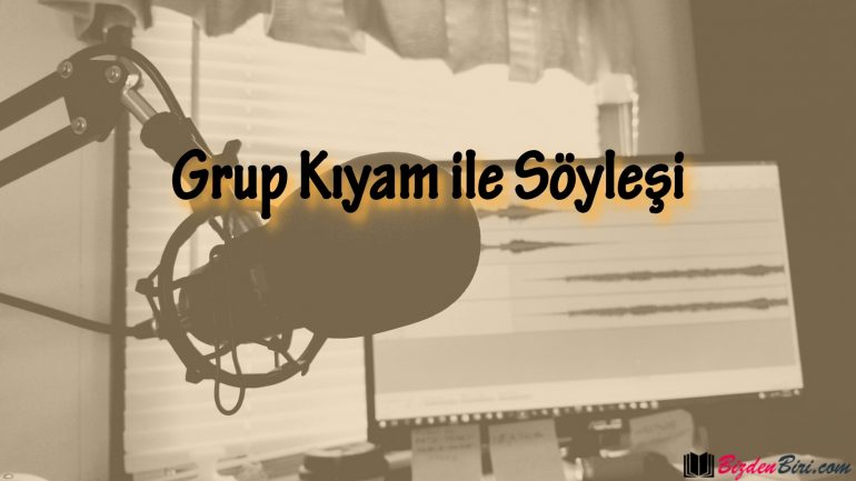 Grup Kıyam ile Söyleşi