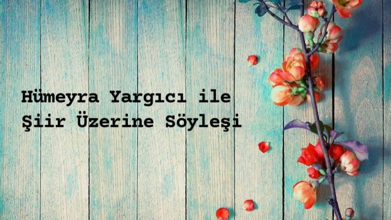 Hümeyra Yargıcı ile Şiir ve Edebiyat Üzerine Söyleşi