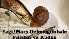 Ezgi/Marş Geleneğimizde Filistin ve Kudüs