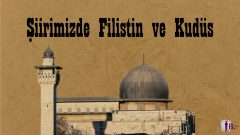 Şiirimizde Filistin ve Kudüs