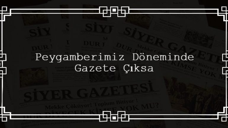 Peygamberimiz Döneminde Gazete Çıksa