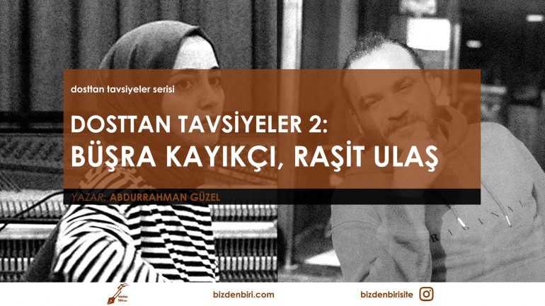 Dosttan Tavsiyeler 2- Büşra Kayıkçı, Raşit Ulaş