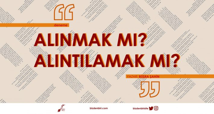 Alınmak mı? Alıntılamak mı?