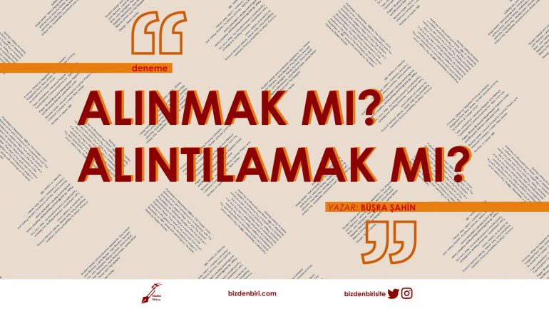 Alınmak mı? Alıntılamak mı?